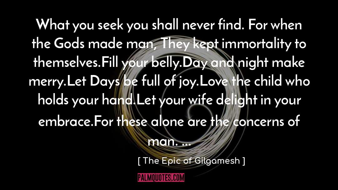 Let Love Be Your Guide quotes by The Epic Of Gilgamesh