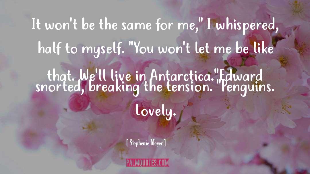 Let Me Be quotes by Stephenie Meyer