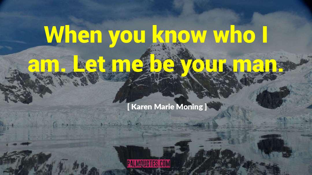 Let Me Be quotes by Karen Marie Moning