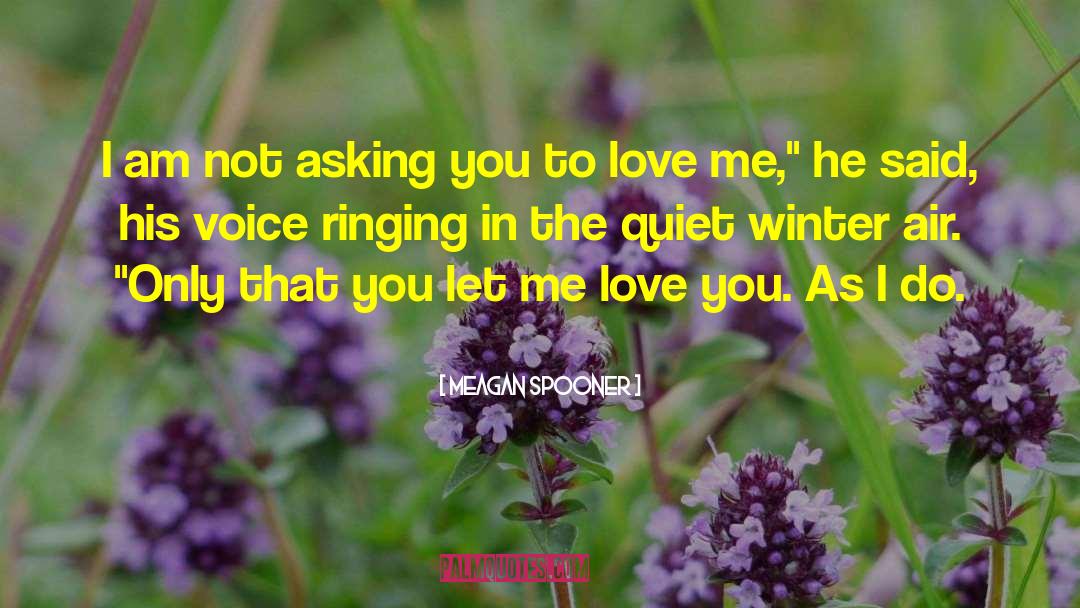 Let Me Love You quotes by Meagan Spooner