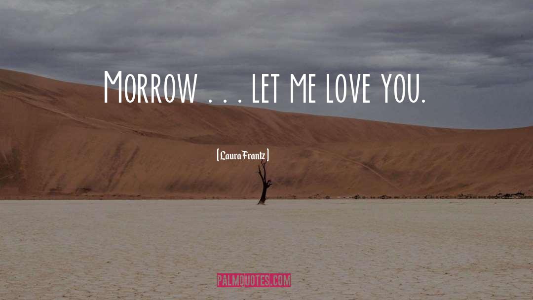 Let Me Love You quotes by Laura Frantz