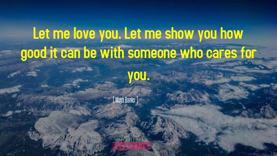 Let Me Love You quotes by Maya Banks