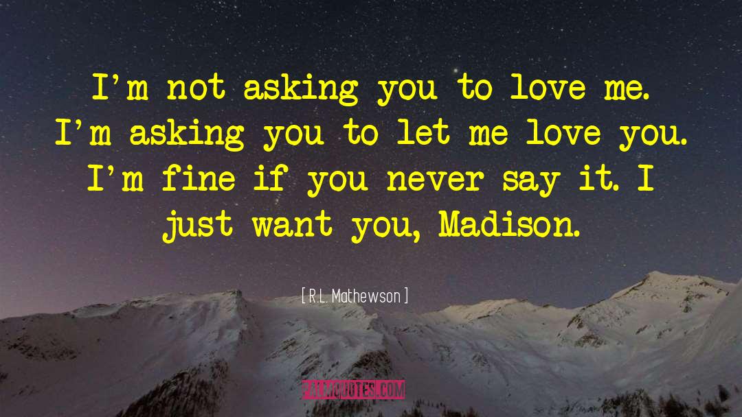 Let Me Love You quotes by R.L. Mathewson
