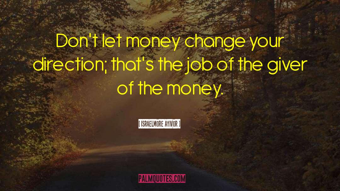 Let Money Serve You quotes by Israelmore Ayivor