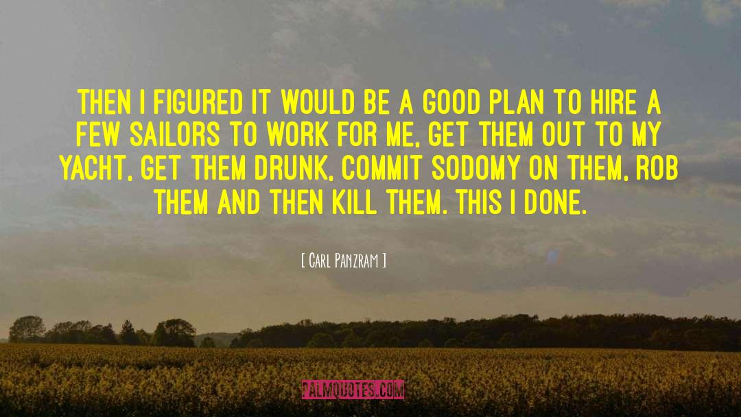 Let S Get Drunk quotes by Carl Panzram
