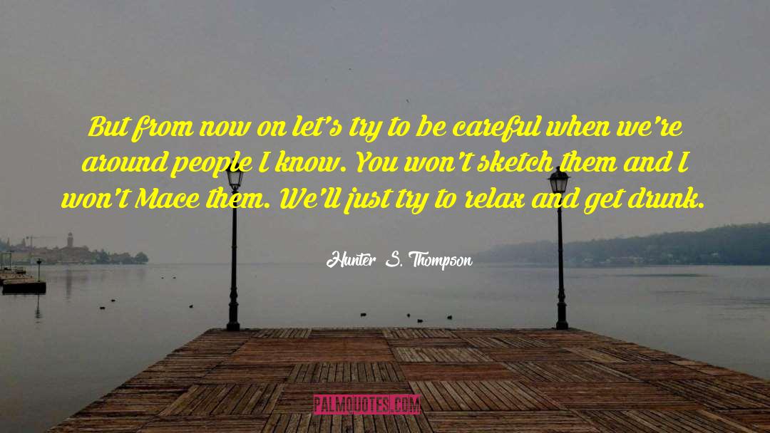 Let S Get Drunk quotes by Hunter S. Thompson