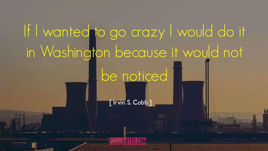 Let S Go Crazy quotes by Irvin S. Cobb