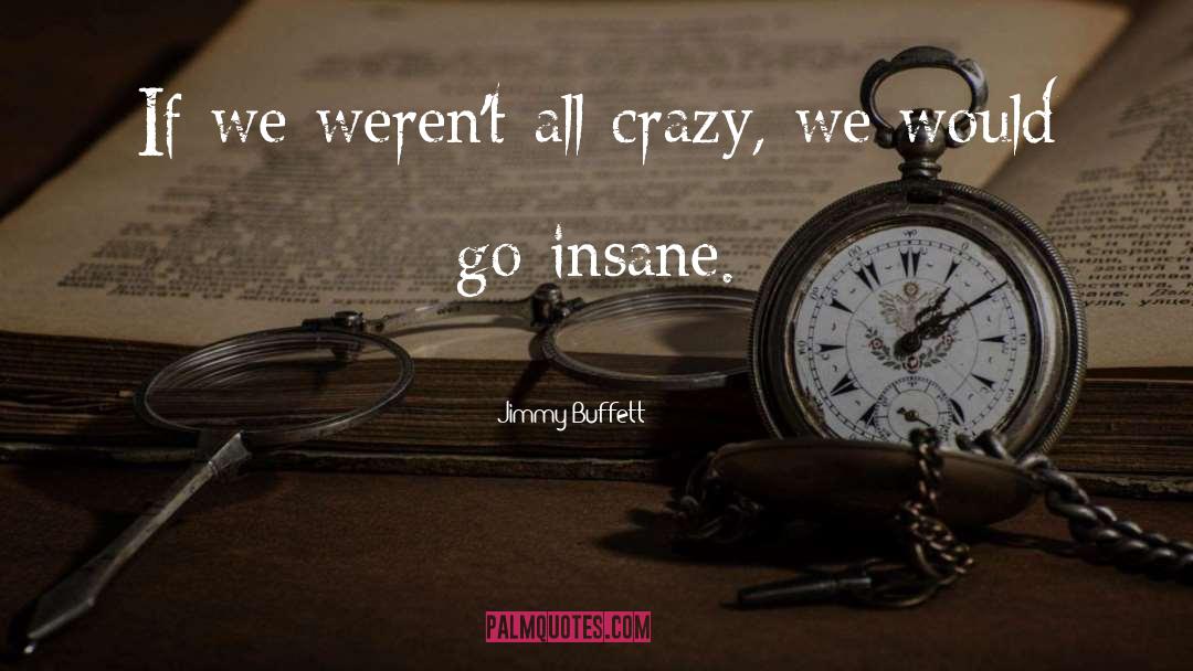 Let S Go Crazy quotes by Jimmy Buffett