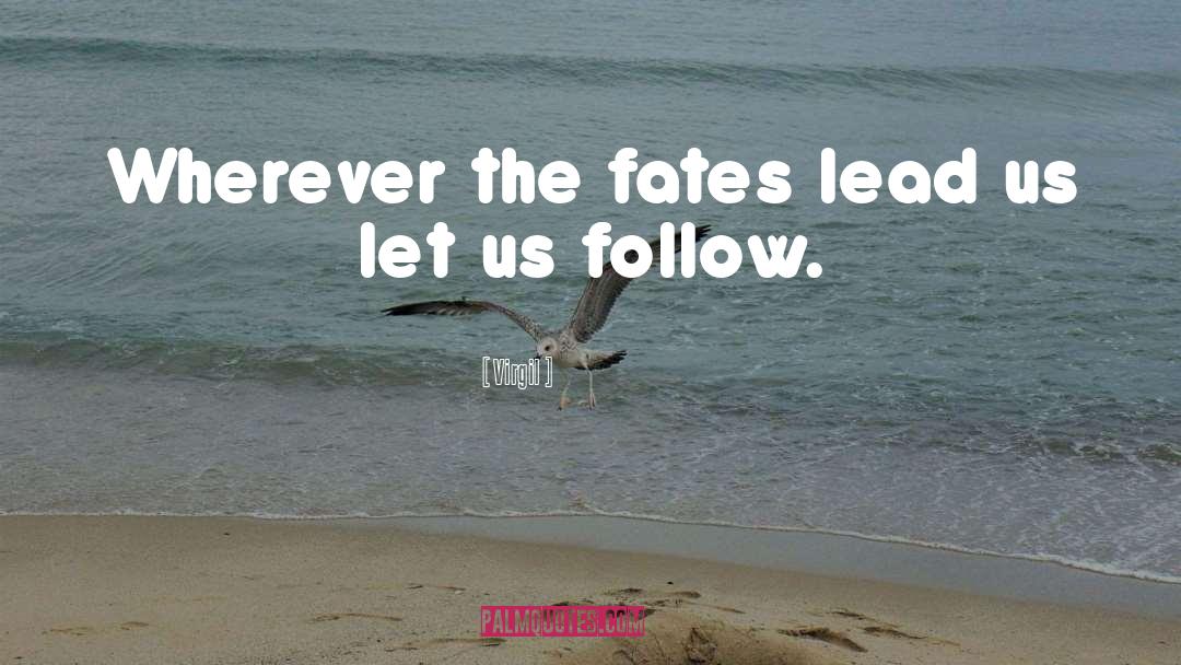 Let The Fates Decide quotes by Virgil