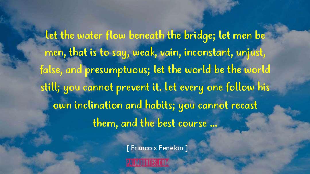 Let The Water Flow quotes by Francois Fenelon