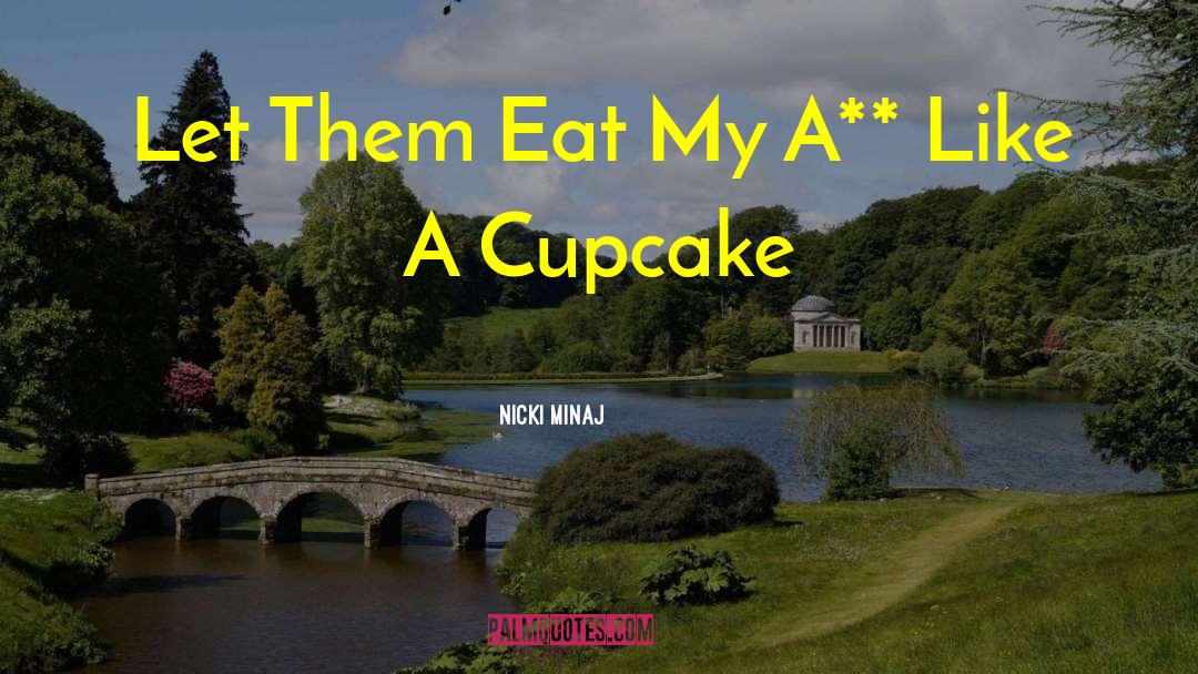 Let Them Eat Cake quotes by Nicki Minaj