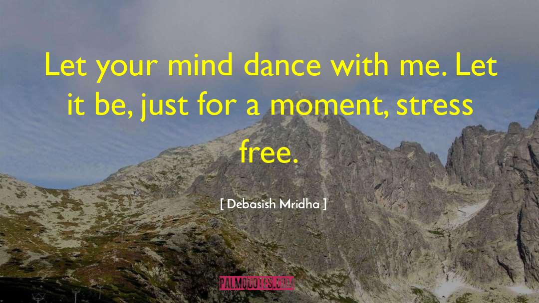 Let Your Mind Dance quotes by Debasish Mridha