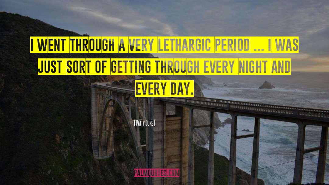 Lethargic quotes by Patty Duke