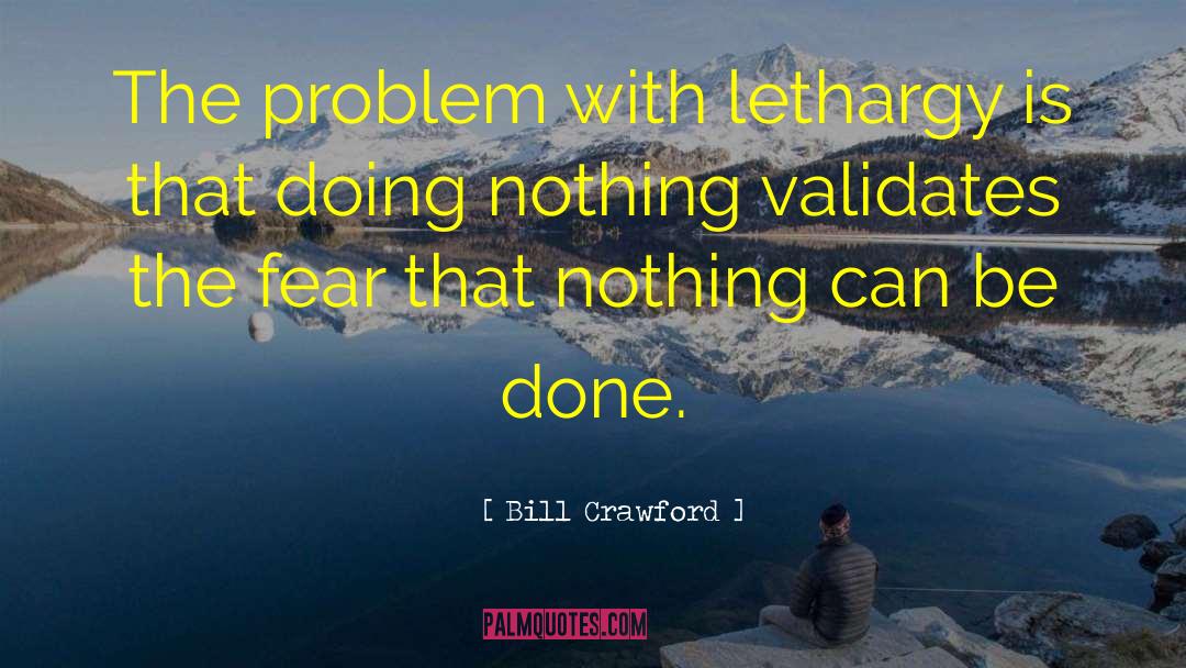 Lethargy quotes by Bill Crawford