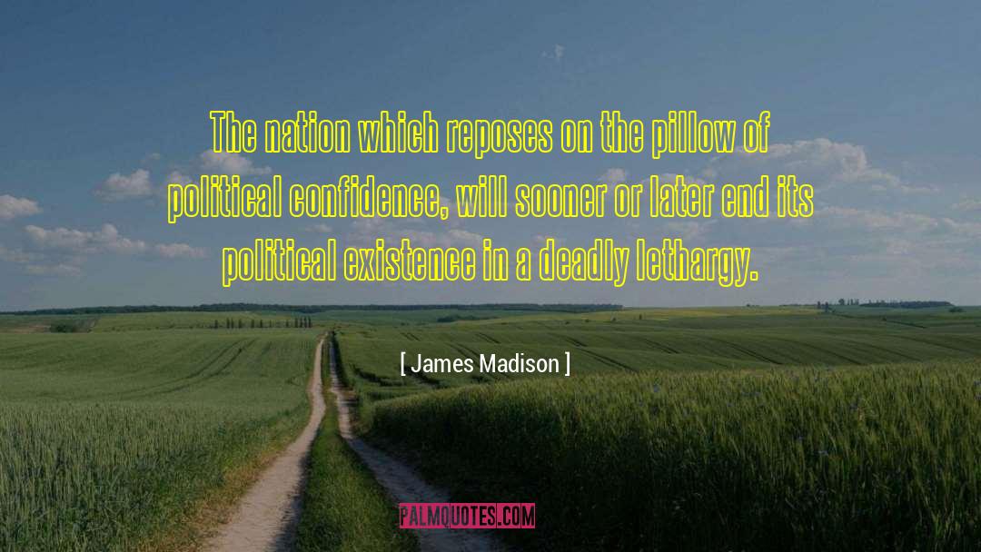 Lethargy quotes by James Madison