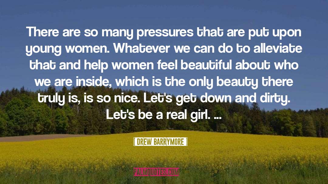Lets Be Real Here quotes by Drew Barrymore
