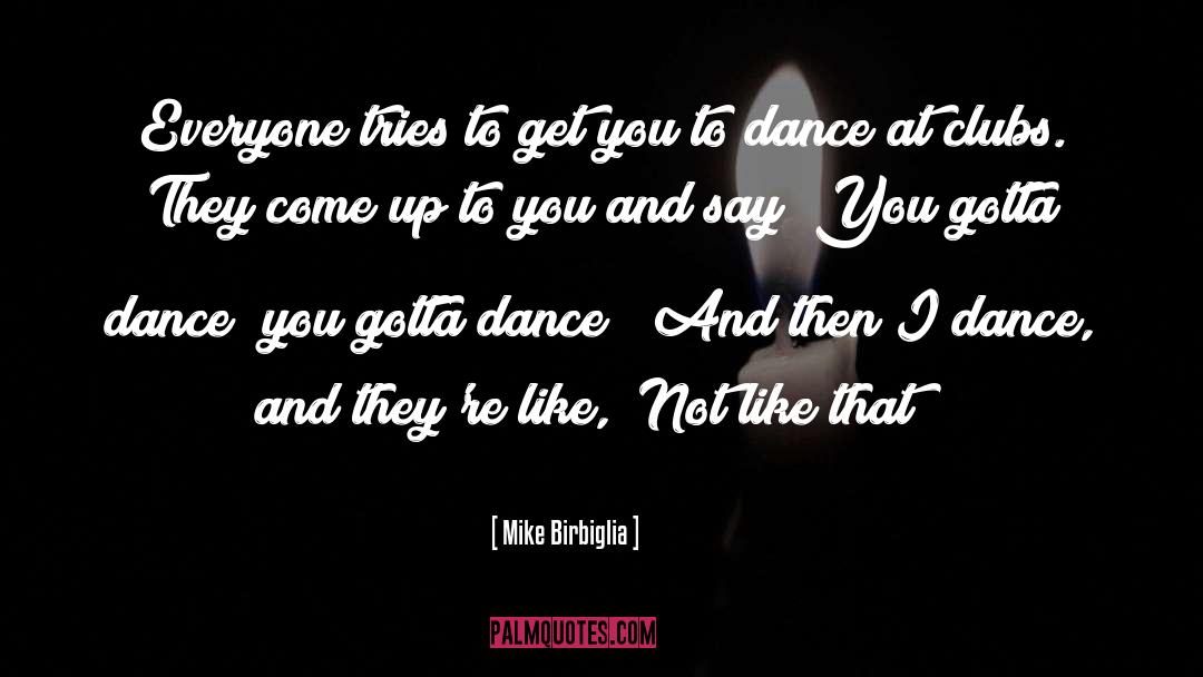 Lets Dance Quote quotes by Mike Birbiglia