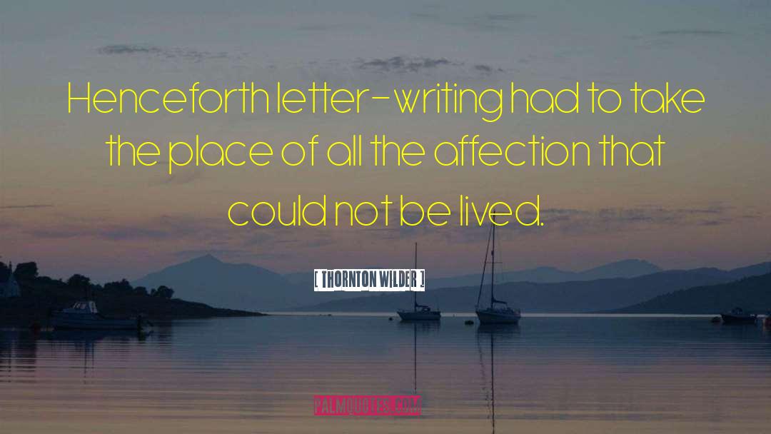 Letter Writing quotes by Thornton Wilder