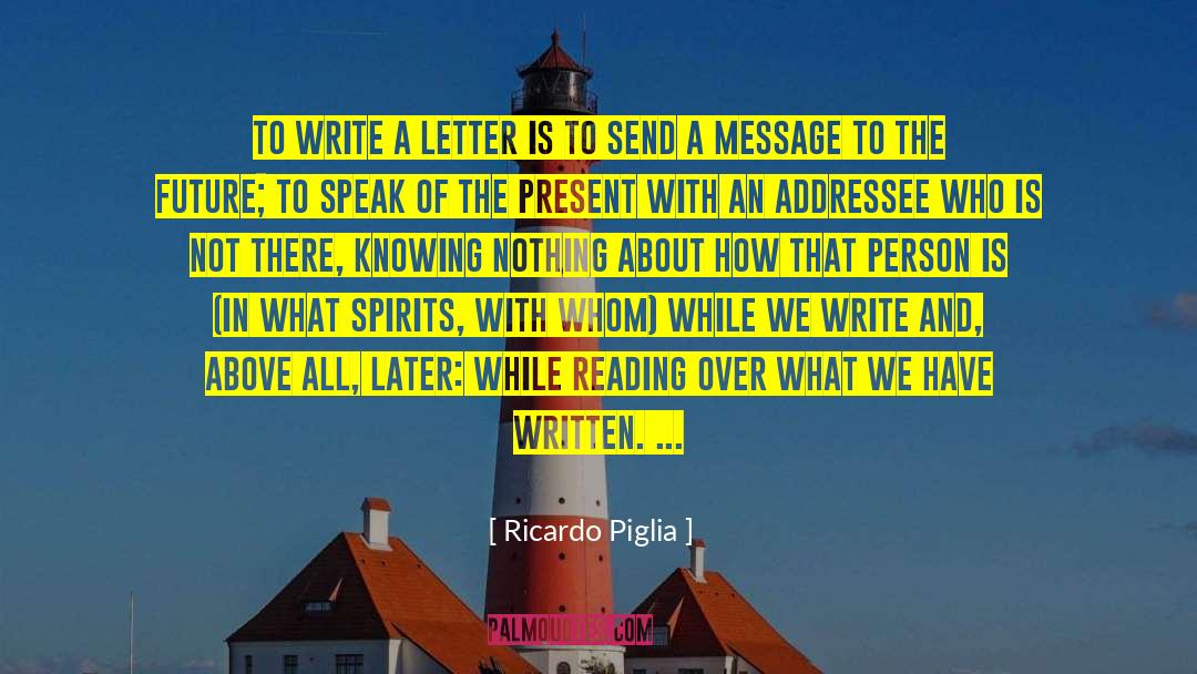 Letter Writing quotes by Ricardo Piglia