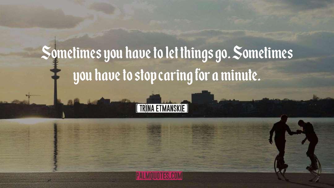Letting Go Hard quotes by Trina Etmanskie