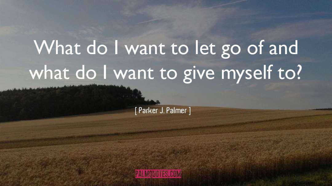 Letting Go Work quotes by Parker J. Palmer