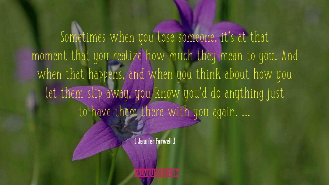 Letting Someone Slip Away quotes by Jennifer Farwell
