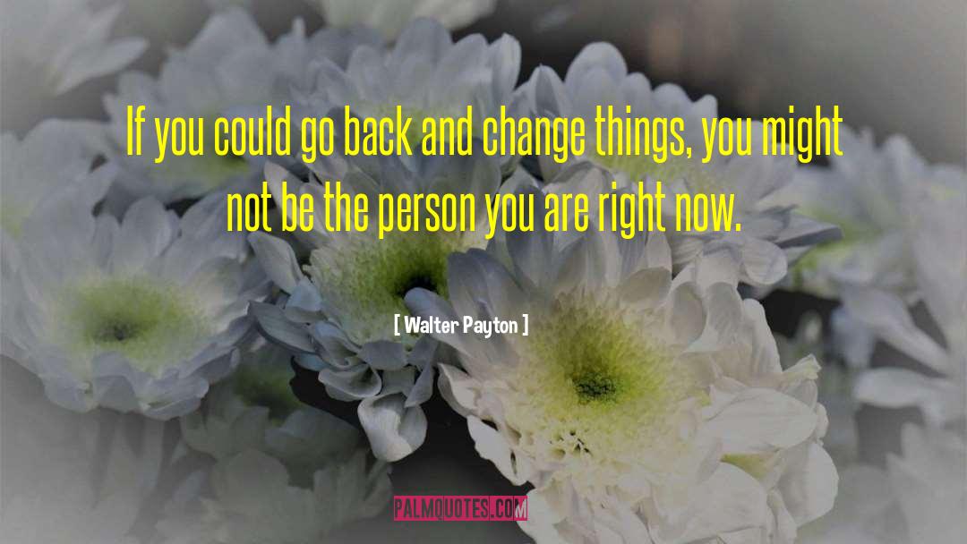 Letting Things Go quotes by Walter Payton