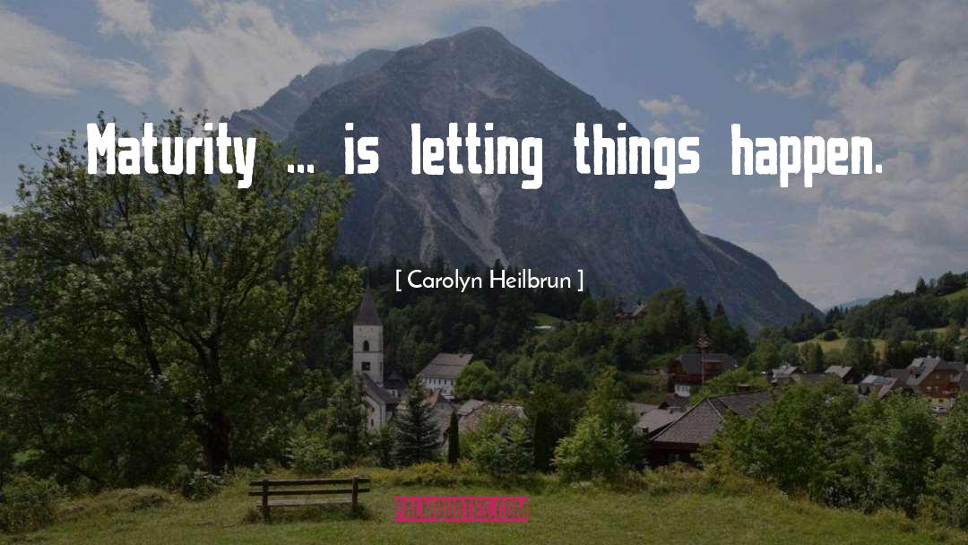 Letting Things Happen quotes by Carolyn Heilbrun