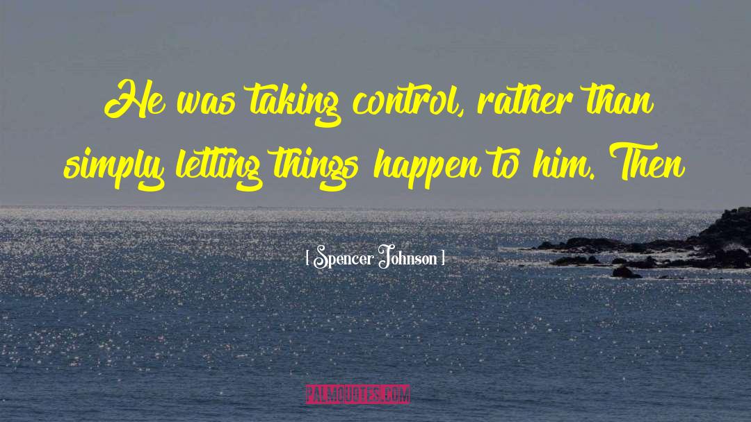 Letting Things Happen quotes by Spencer Johnson