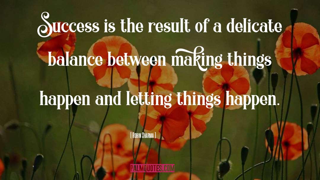Letting Things Happen quotes by Robin Sharma