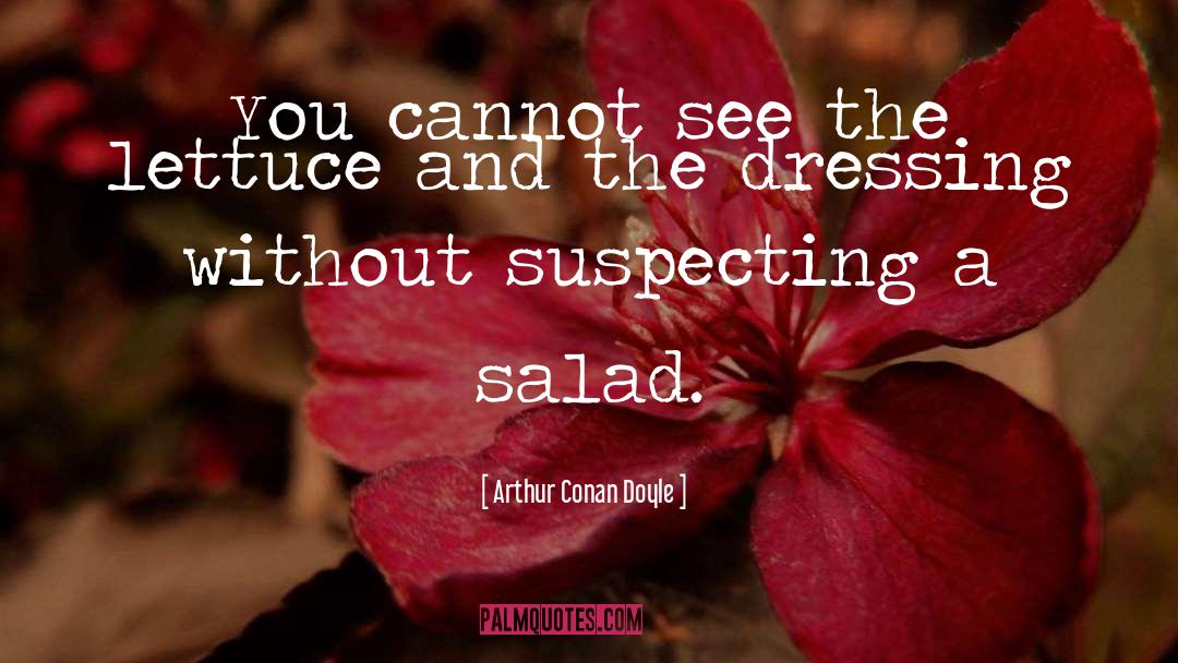 Lettuce quotes by Arthur Conan Doyle