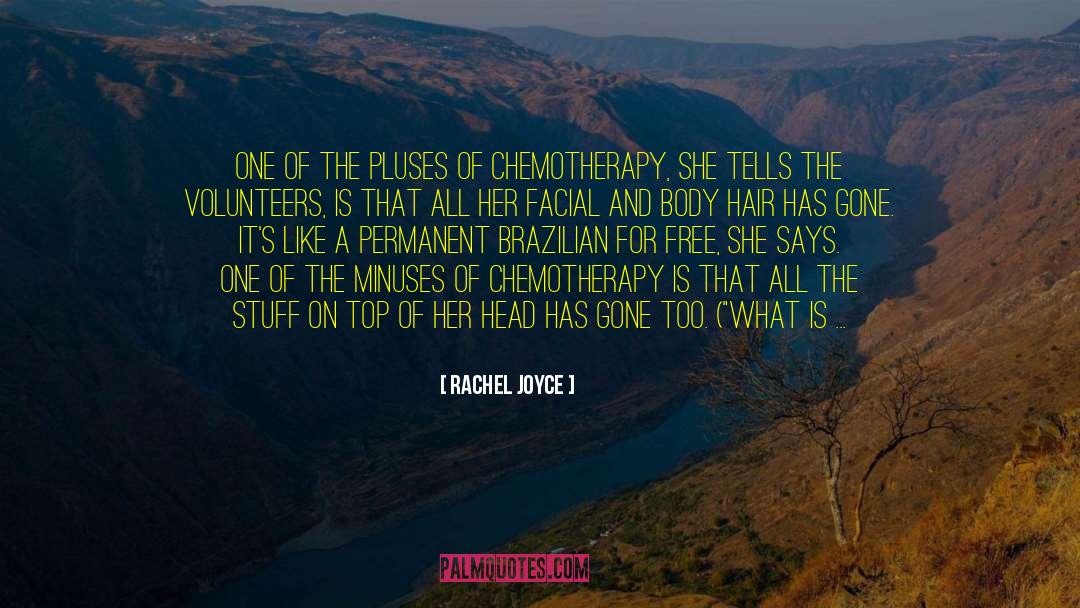 Leukemia Chemotherapy quotes by Rachel Joyce