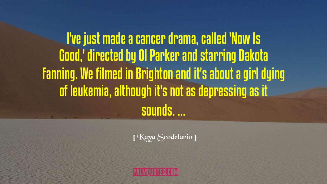 Leukemia quotes by Kaya Scodelario