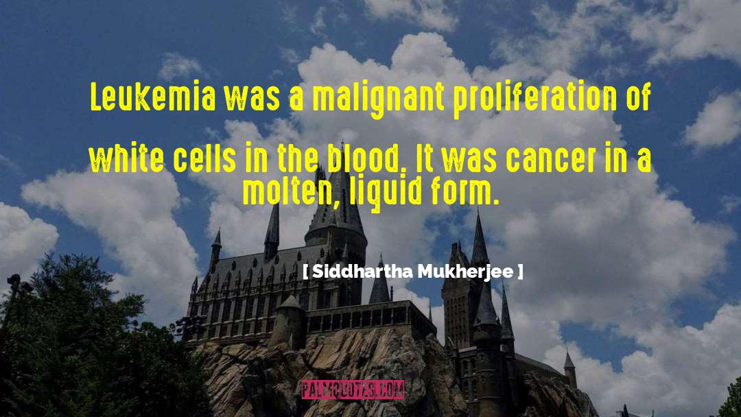 Leukemia quotes by Siddhartha Mukherjee