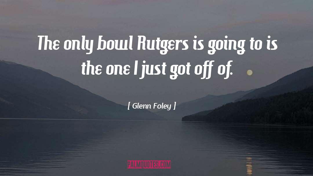 Leuschner Rutgers quotes by Glenn Foley