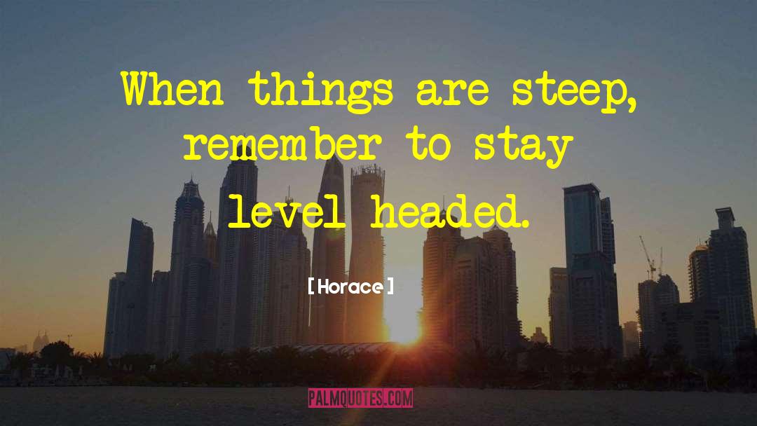 Level Headed quotes by Horace