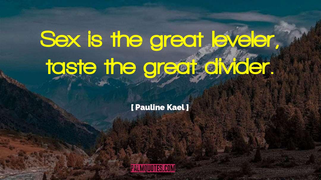 Leveler quotes by Pauline Kael