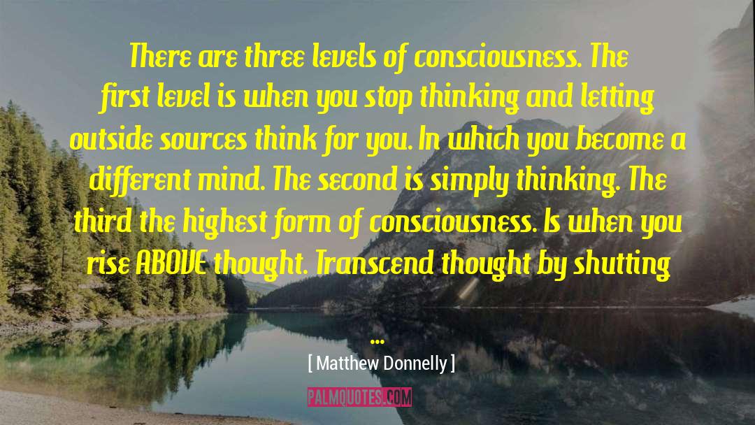 Levels Of Consciousness quotes by Matthew Donnelly