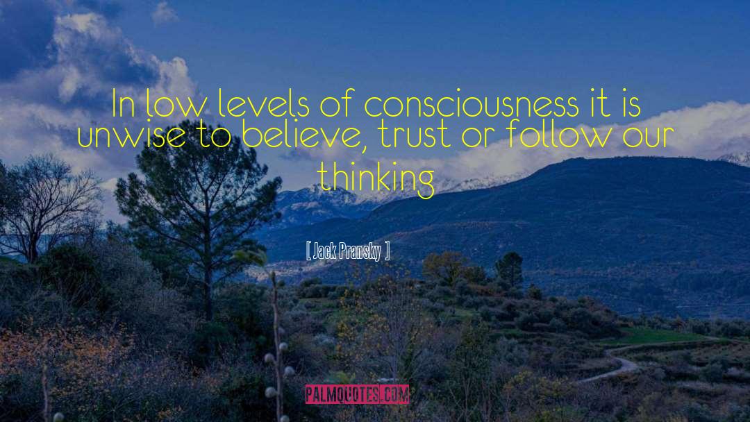 Levels Of Consciousness quotes by Jack Pransky