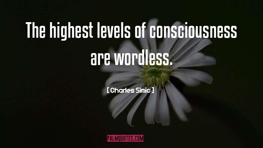 Levels Of Consciousness quotes by Charles Simic