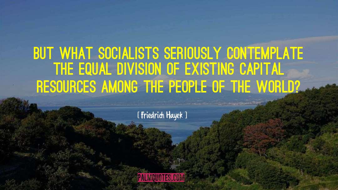 Leverage Existing Resources quotes by Friedrich Hayek