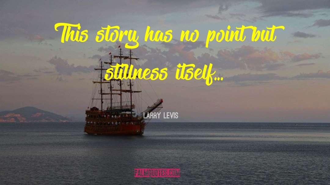 Levis quotes by Larry Levis
