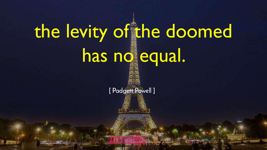 Levity quotes by Padgett Powell