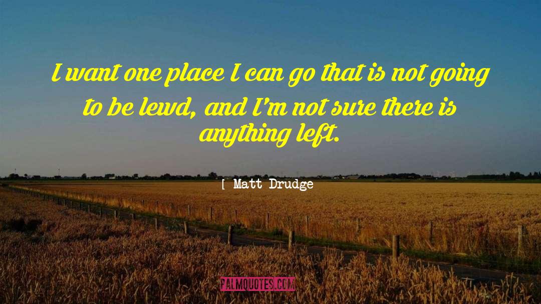 Lewd quotes by Matt Drudge