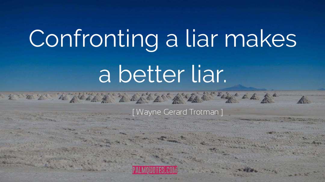 Liar quotes by Wayne Gerard Trotman
