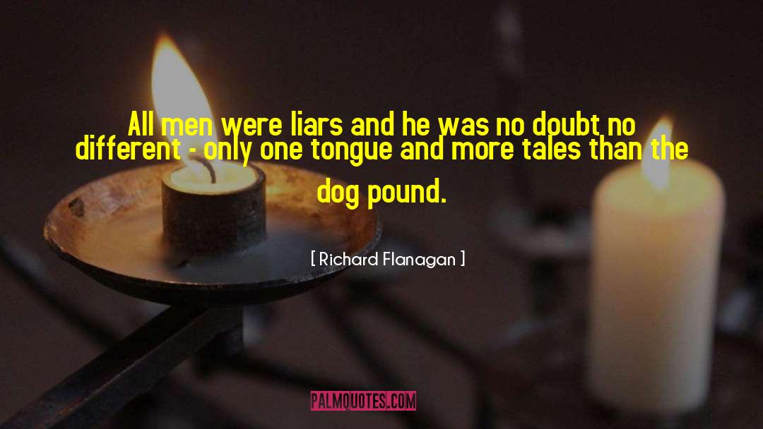 Liars quotes by Richard Flanagan