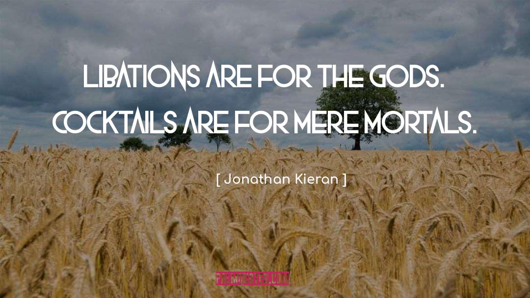 Libations quotes by Jonathan Kieran