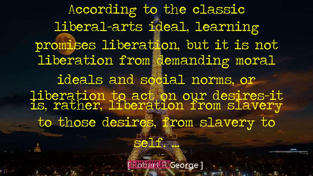 Liberal Art Education quotes by Robert P. George