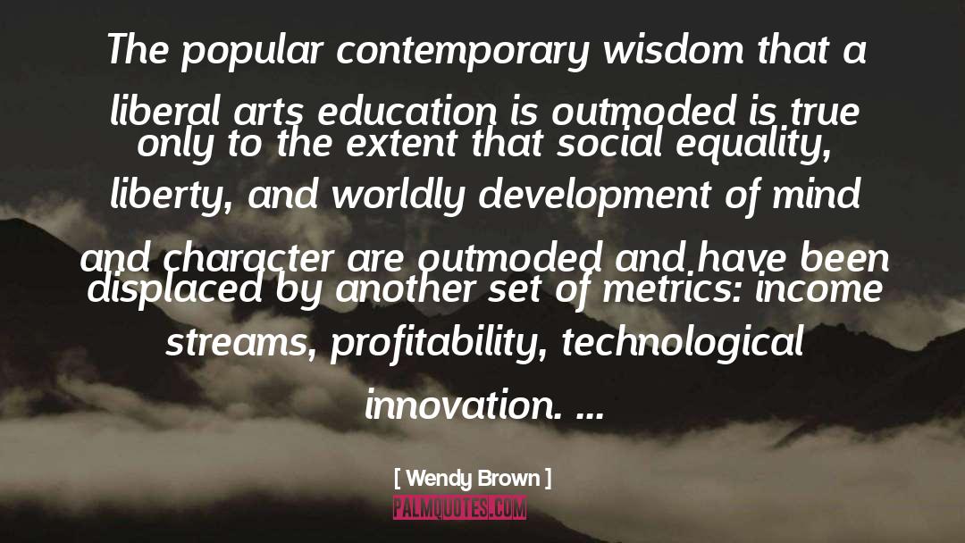 Liberal Arts Education quotes by Wendy Brown