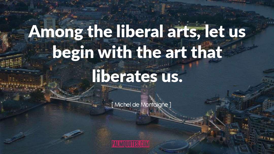 Liberal Arts quotes by Michel De Montaigne